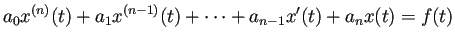 $\displaystyle a_0x^{(n)}(t)+a_1x^{(n-1)}(t)+\cdots+a_{n-1}x'(t)+a_n x(t)=f(t)$