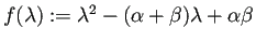 $ f(\lambda):=\lambda^2-(\alpha+\beta)\lambda+\alpha\beta$