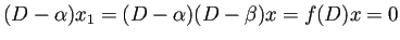 $\displaystyle (D-\alpha)x_1=(D-\alpha)(D-\beta)x=f(D)x=0
$