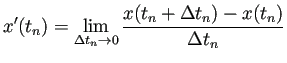 $\displaystyle x'(t_n)=\lim_{\Delta t_n\to0}\frac{x(t_{n}+\Delta t_n)-x(t_n)}{\Delta t_n}
$