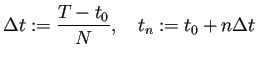 $\displaystyle \Delta t:=\frac{T-t_0}{N},\quad t_n:=t_0+n\Delta t$