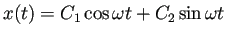 $\displaystyle x(t)=C_1\cos\omega t+C_2\sin\omega t$