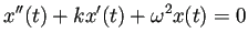 $\displaystyle x''(t)+k x'(t)+\omega^2 x(t)=0
$