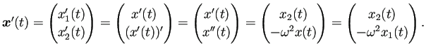 $\displaystyle \bm{x}'(t) =\begin{pmatrix}x_1'(t)\\ x_2'(t) \end{pmatrix} =\begi...
...a^2 x(t) \end{pmatrix} =\begin{pmatrix}x_2(t)\\ -\omega^2 x_1(t) \end{pmatrix}.$