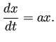 $\displaystyle \frac{\D x}{\D t}=a x.$