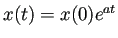 $ x(t)=x(0)e^{at}$