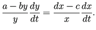 $\displaystyle \frac{a-by}{y}\frac{\D y}{\D t}=\frac{dx-c}{x}\frac{\D x}{\D t}.$