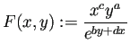 $ F(x,y):=\dfrac{x^cy^a}{e^{by+dx}}$