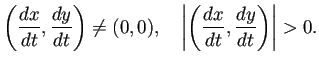 $\displaystyle \left(\frac{\D x}{\D t},\frac{\D y}{\D t}\right)\ne(0,0),\quad
\left\vert\left(\frac{\D x}{\D t},\frac{\D y}{\D t}\right)\right\vert>0.
$