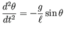 $\displaystyle \frac{\D^2\theta}{\D t^2}=-\frac{g}{\ell}\sin\theta
$