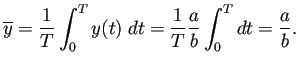 $\displaystyle \overline{y}
=\frac{1}{T}\int_0^T y(t)\;\D t=\frac{1}{T}\frac{a}{b}\int_0^T \D t=\frac{a}{b}.
$