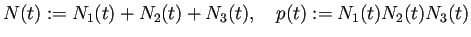 $\displaystyle N(t):=N_1(t)+N_2(t)+N_3(t),\quad p(t):=N_1(t)N_2(t)N_3(t)
$