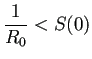 $ \dfrac{1}{R_0}<S(0)$