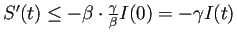 $ S'(t)\le -\beta\cdot\frac{\gamma}{\beta}
I(0)=-\gamma I(t)$