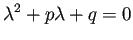 $\displaystyle \lambda^2+p\lambda+q=0$