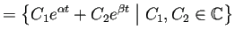 $\displaystyle =
\left\{C_1e^{\alpha t}+C_2e^{\beta t}\relmiddle\vert
C_1,C_2\in\mathbb{C}\right\}
$