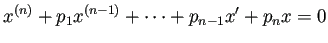 $\displaystyle x^{(n)}+p_1 x^{(n-1)}+\cdots+p_{n-1}x'+p_n x=0$