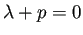 $ \lambda+p=0$