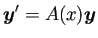 $\displaystyle \bm{y}'=A(x) \bm{y}$