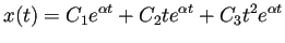 $\displaystyle x(t)=C_1 e^{\alpha t}+C_2 t e^{\alpha t}+C_3 t^2 e^{\alpha t}$