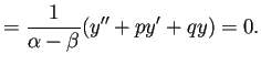 $\displaystyle =\frac{1}{\alpha-\beta} (y''+p y'+q y)=0.$