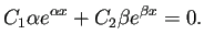 $\displaystyle C_1\alpha e^{\alpha x}+C_2\beta e^{\beta x}=0.
$