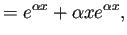 $\displaystyle =e^{\alpha x}+\alpha x e^{\alpha x},$