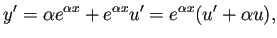 $\displaystyle y'=\alpha e^{\alpha x}+e^{\alpha x}u'=e^{\alpha x}(u'+\alpha u),
$