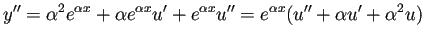 $\displaystyle y''=\alpha^2 e^{\alpha x}+\alpha e^{\alpha x}u'+e^{\alpha x}u''
=e^{\alpha x}(u''+\alpha u'+\alpha^2 u)
$