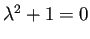 $ \lambda^2+1=0$