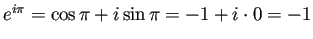 $ e^{i \pi}=\cos\pi+i\sin\pi=-1+i\cdot 0=-1$