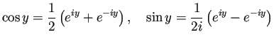 $\displaystyle \cos y=\frac{1}{2}\left(e^{i y}+e^{-i y}\right),\quad
\sin y=\frac{1}{2i}\left(e^{i y}-e^{-i y}\right)
$