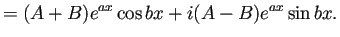 $\displaystyle =(A+B)e^{a x}\cos bx+i(A-B)e^{a x}\sin bx.$