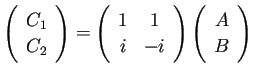 $ \left(\begin{array}{c}C_1\\ C_2 \end{array}\right)
=\left(
\begin{array}{cc}...
...
i & -i
\end{array} \right)
\left(\begin{array}{c}A \\ B \end{array}\right)
$