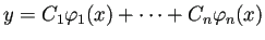 $\displaystyle y=C_1\varphi_1(x)+\cdots+C_n\varphi_n(x)$