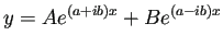 $\displaystyle y=A e^{(a+ib)x}+Be^{(a-ib)x}$