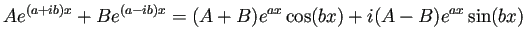 $\displaystyle A e^{(a+ib)x}+Be^{(a-ib)x}
=(A+B)e^{ax}\cos(bx)+i(A-B)e^{ax}\sin(bx)
$