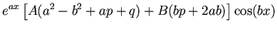 $\displaystyle e^{ax} \left[ A(a^2-b^2+ap+q)+B(bp+2ab) \right]\cos(bx)$