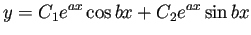 $\displaystyle y=C_1 e^{a x}\cos bx+C_2 e^{a x}\sin b x$