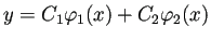 $\displaystyle y=C_1\varphi_1(x)+C_2\varphi_2(x)$