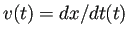 $ v(t)=dx/dt(t)$