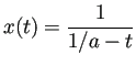 $ x(t)=\dfrac{1}{1/a-t}$