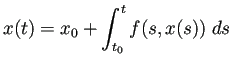 $ x(t)=x_0+\dsp\int_{t_0}^t f(s,x(s))\;\D s$