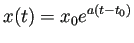 $\displaystyle x(t)=x_0 e^{a(t-t_0)}$