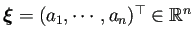 $ \bm{\xi}=(a_1,\cdots,a_n)^\top\in\mathbb{R}^n$