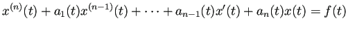 $\displaystyle x^{(n)}(t)+a_1(t)x^{(n-1)}(t)+\cdots+a_{n-1}(t)x'(t)+a_n(t)x(t)=f(t)$