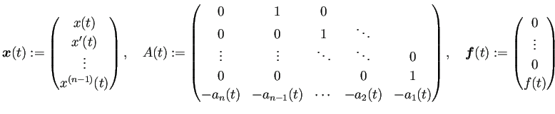 $\displaystyle \bm{x}(t):=
\begin{pmatrix}
x(t)\\ x'(t) \\ \vdots \\ x^{(n-1)}...
...ix},\quad
\bm{f}(t):=
\begin{pmatrix}
0 \\ \vdots \\ 0 \\ f(t)
\end{pmatrix}$