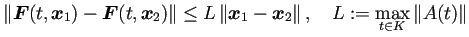 $\displaystyle \left\Vert
\bm{F}(t,\bm{x}_1)-\bm{F}(t,\bm{x}_2)
\right\Vert
\...
...bm{x}_1-\bm{x}_2\right\Vert,\quad
L:=\max_{t\in K}\left\Vert A(t) \right\Vert
$