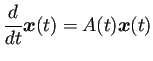 $\displaystyle \frac{\D}{\D t}\bm{x}(t)=A(t)\bm{x}(t)$