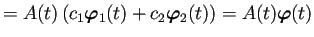 $\displaystyle =A(t)\left(c_1\bm{\varphi}_1(t)+c_2\bm{\varphi}_2(t)\right) =A(t)\bm{\varphi}(t)$